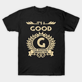 Good Name Shirt - It Is A Good Thing You Wouldn't Understand T-Shirt